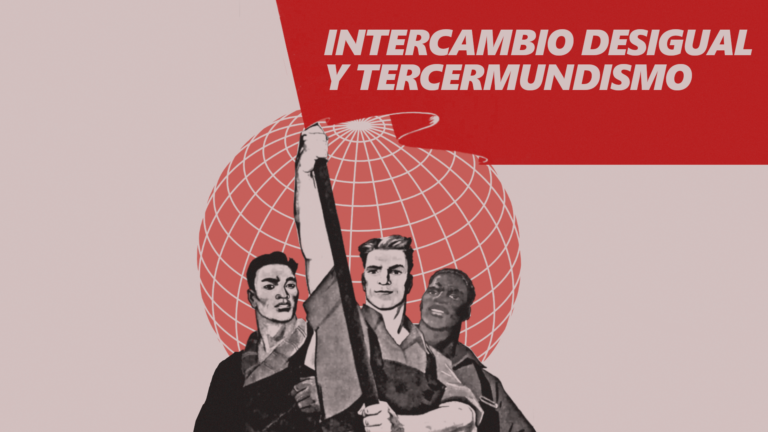 Intercambio Desigual y Tercermundismo