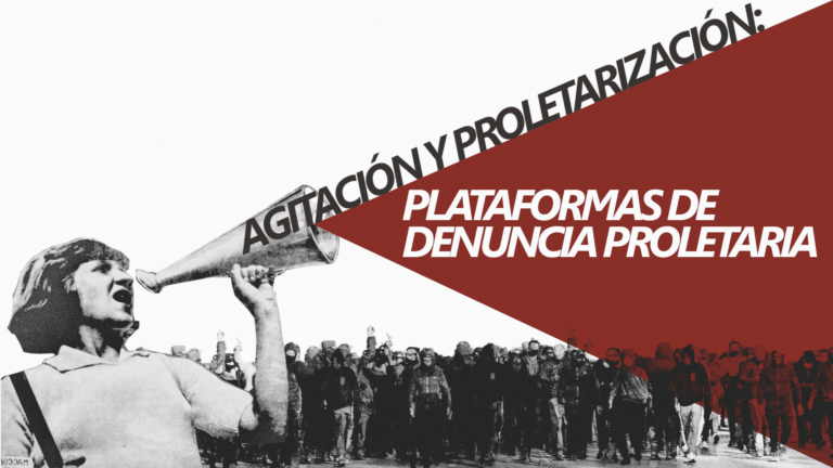 Agitación y Proletarización: Plataformas de Denuncia Proletaria